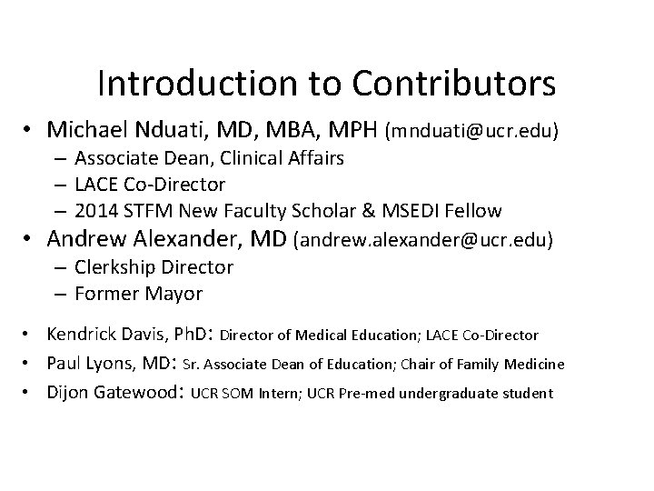 Introduction to Contributors • Michael Nduati, MD, MBA, MPH (mnduati@ucr. edu) – Associate Dean,