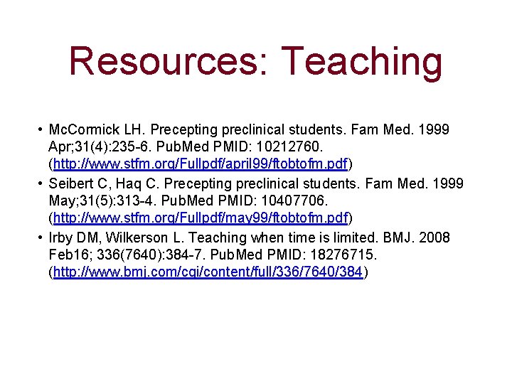 Resources: Teaching • Mc. Cormick LH. Precepting preclinical students. Fam Med. 1999 Apr; 31(4):