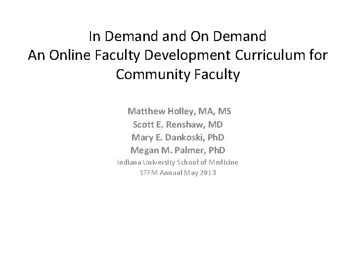 In Demand On Demand An Online Faculty Development Curriculum for Community Faculty Matthew Holley,