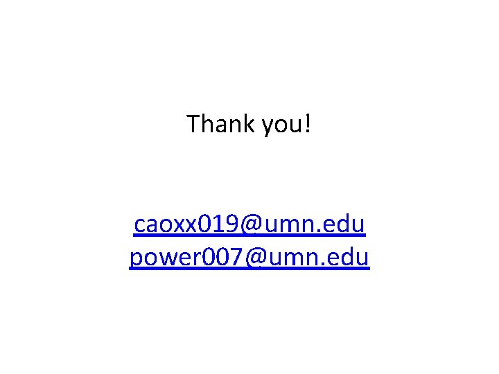 Thank you! caoxx 019@umn. edu power 007@umn. edu 