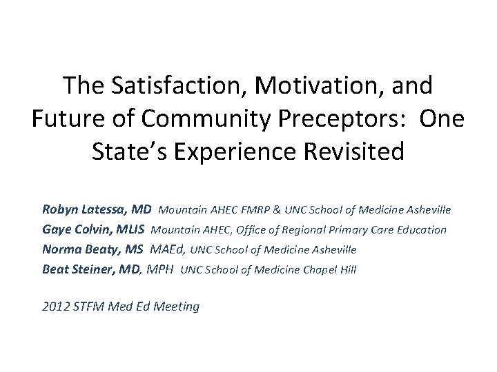 The Satisfaction, Motivation, and Future of Community Preceptors: One State’s Experience Revisited Robyn Latessa,