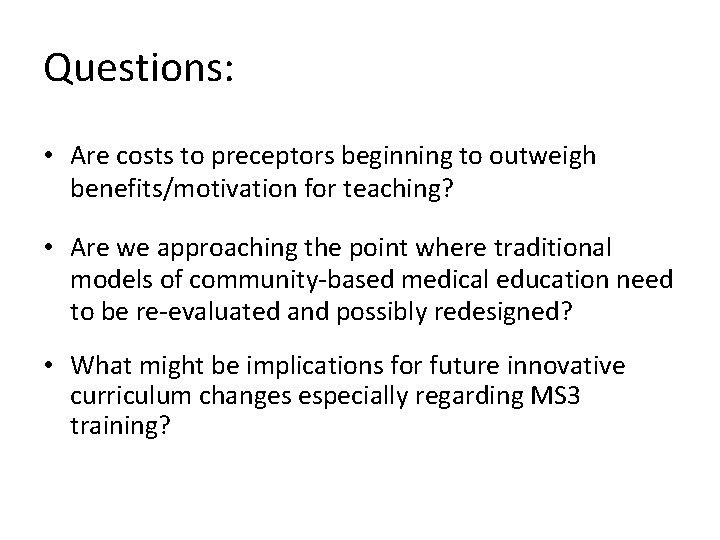 Questions: • Are costs to preceptors beginning to outweigh benefits/motivation for teaching? • Are