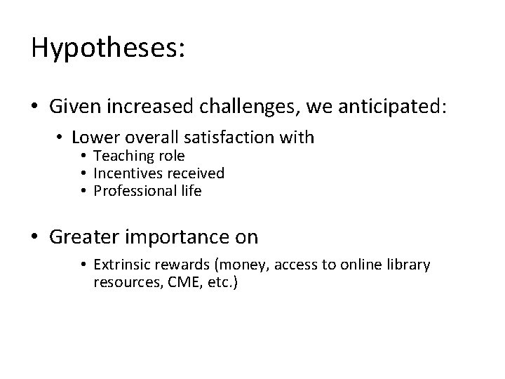 Hypotheses: • Given increased challenges, we anticipated: • Lower overall satisfaction with • Teaching