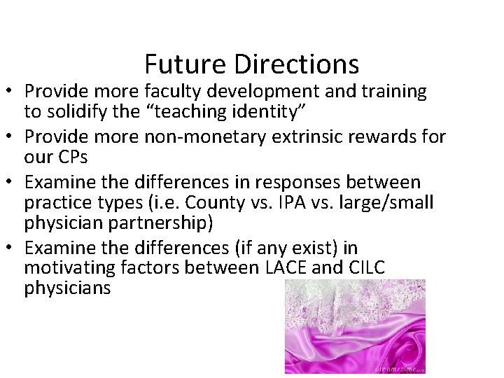 Future Directions • Provide more faculty development and training to solidify the “teaching identity”