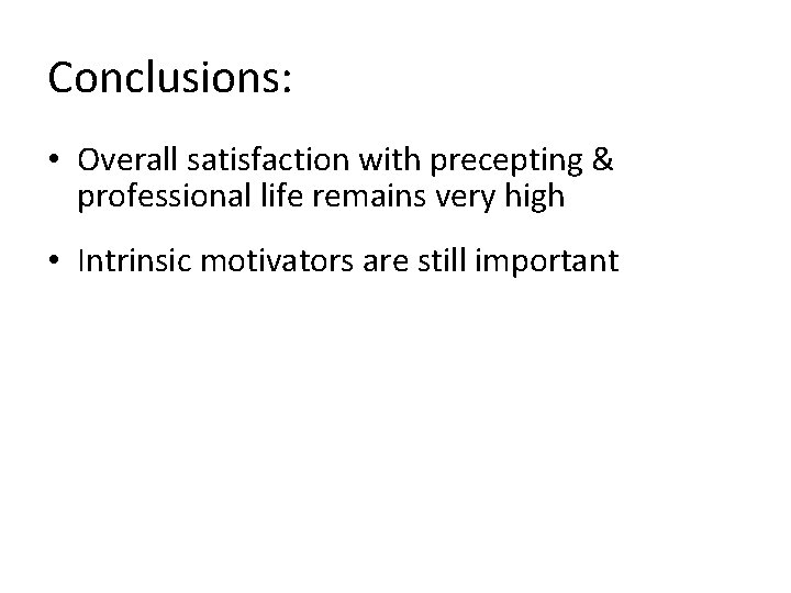 Conclusions: • Overall satisfaction with precepting & professional life remains very high • Intrinsic