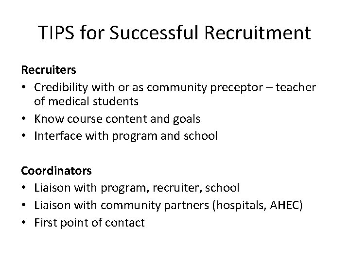 TIPS for Successful Recruitment Recruiters • Credibility with or as community preceptor – teacher