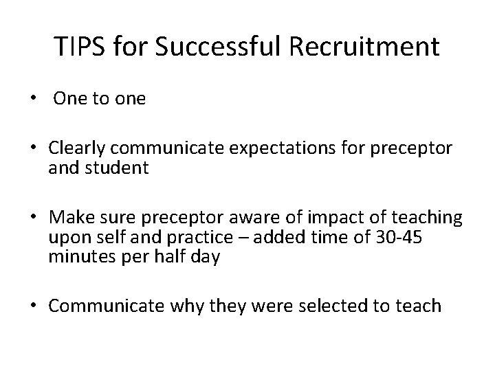 TIPS for Successful Recruitment • One to one • Clearly communicate expectations for preceptor