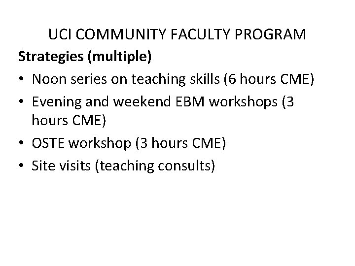 UCI COMMUNITY FACULTY PROGRAM Strategies (multiple) • Noon series on teaching skills (6 hours