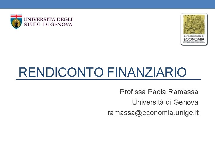 RENDICONTO FINANZIARIO Prof. ssa Paola Ramassa Università di Genova ramassa@economia. unige. it 