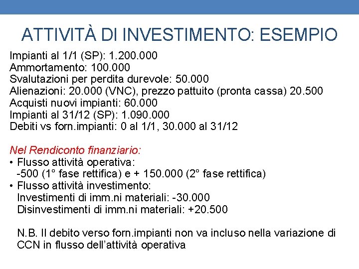 ATTIVITÀ DI INVESTIMENTO: ESEMPIO Impianti al 1/1 (SP): 1. 200. 000 Ammortamento: 100. 000