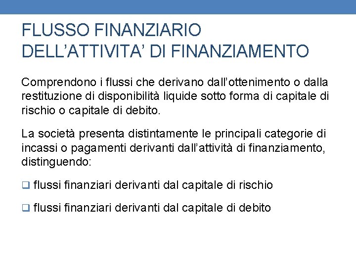 FLUSSO FINANZIARIO DELL’ATTIVITA’ DI FINANZIAMENTO Comprendono i flussi che derivano dall’ottenimento o dalla restituzione