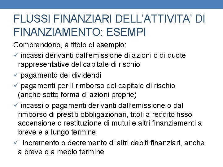 FLUSSI FINANZIARI DELL’ATTIVITA’ DI FINANZIAMENTO: ESEMPI Comprendono, a titolo di esempio: ü incassi derivanti