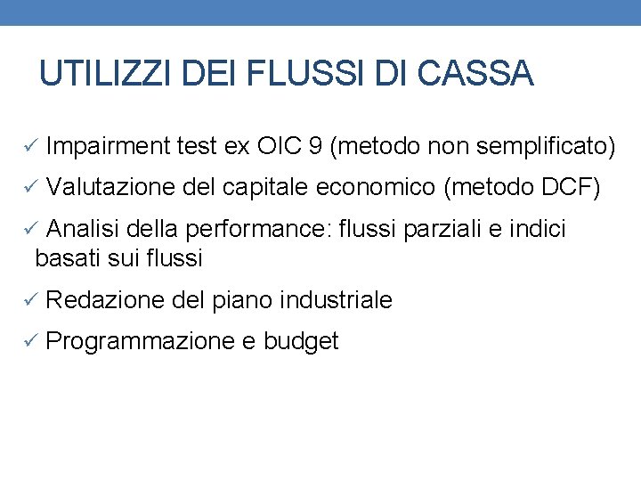 UTILIZZI DEI FLUSSI DI CASSA ü Impairment test ex OIC 9 (metodo non semplificato)