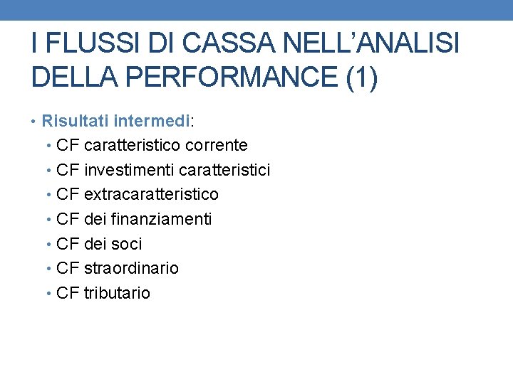 I FLUSSI DI CASSA NELL’ANALISI DELLA PERFORMANCE (1) • Risultati intermedi: • CF caratteristico