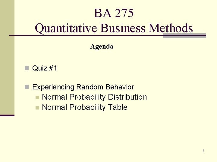 BA 275 Quantitative Business Methods Agenda n Quiz #1 n Experiencing Random Behavior Normal