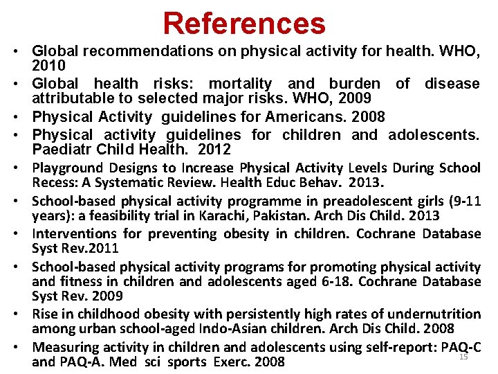 References • Global recommendations on physical activity for health. WHO, 2010 • Global health