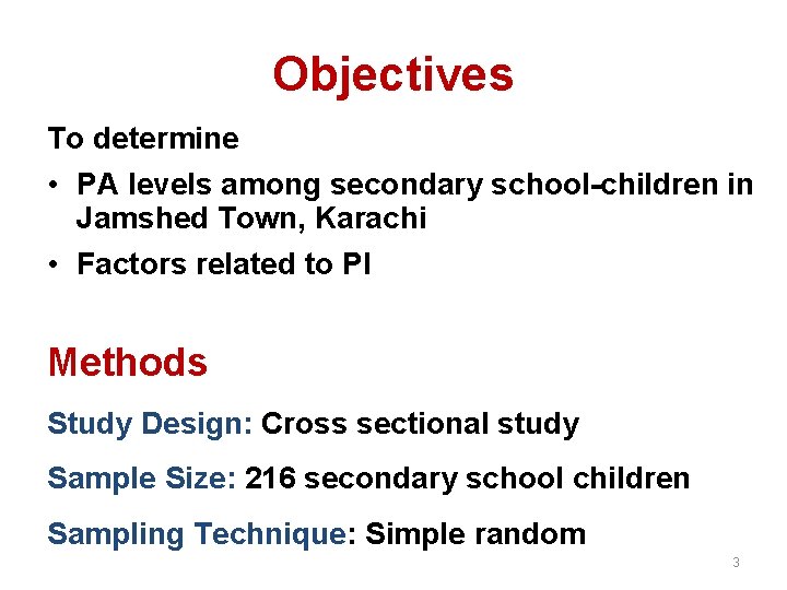 Objectives To determine • PA levels among secondary school-children in Jamshed Town, Karachi •