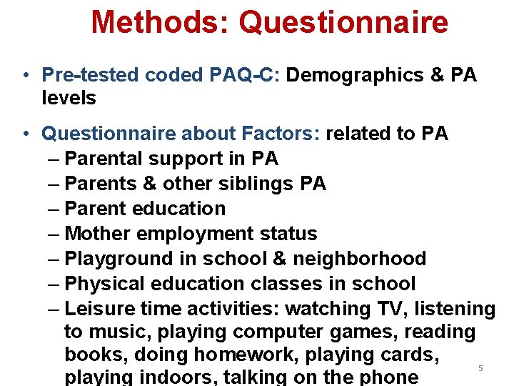Methods: Questionnaire • Pre-tested coded PAQ-C: Demographics & PA levels • Questionnaire about Factors: