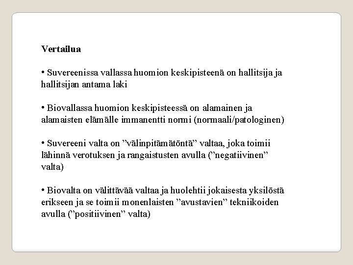 Vertailua • Suvereenissa vallassa huomion keskipisteenä on hallitsija ja hallitsijan antama laki • Biovallassa