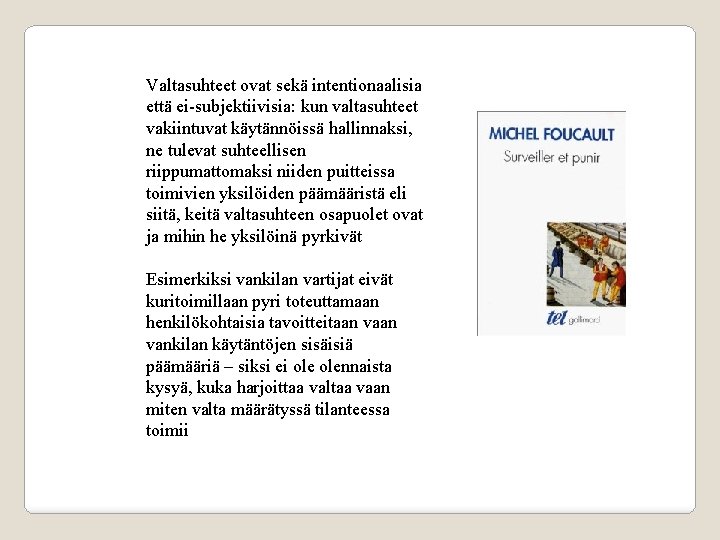 Valtasuhteet ovat sekä intentionaalisia että ei-subjektiivisia: kun valtasuhteet vakiintuvat käytännöissä hallinnaksi, ne tulevat suhteellisen