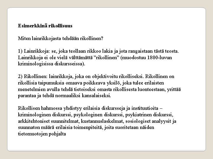 Esimerkkinä rikollisuus Miten lainrikkojasta tehdään rikollinen? 1) Lainrikkoja: se, joka teollaan rikkoo lakia ja