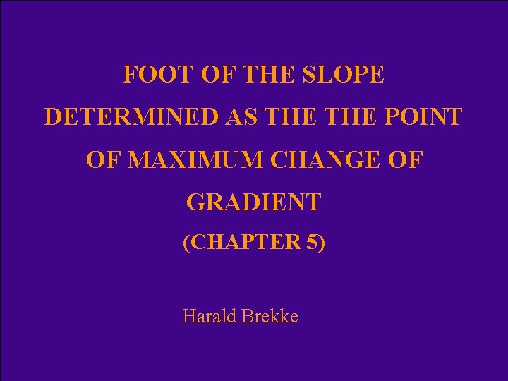 FOOT OF THE SLOPE DETERMINED AS THE POINT OF MAXIMUM CHANGE OF GRADIENT (CHAPTER