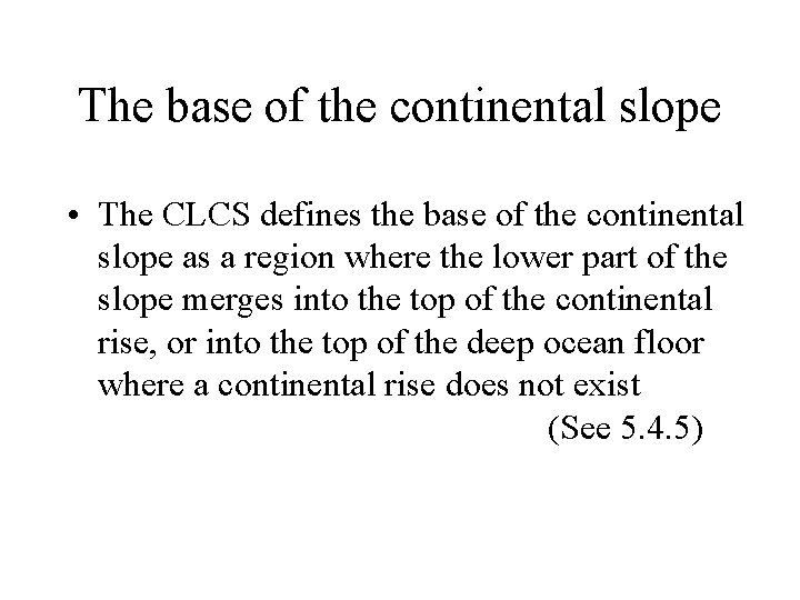 The base of the continental slope • The CLCS defines the base of the
