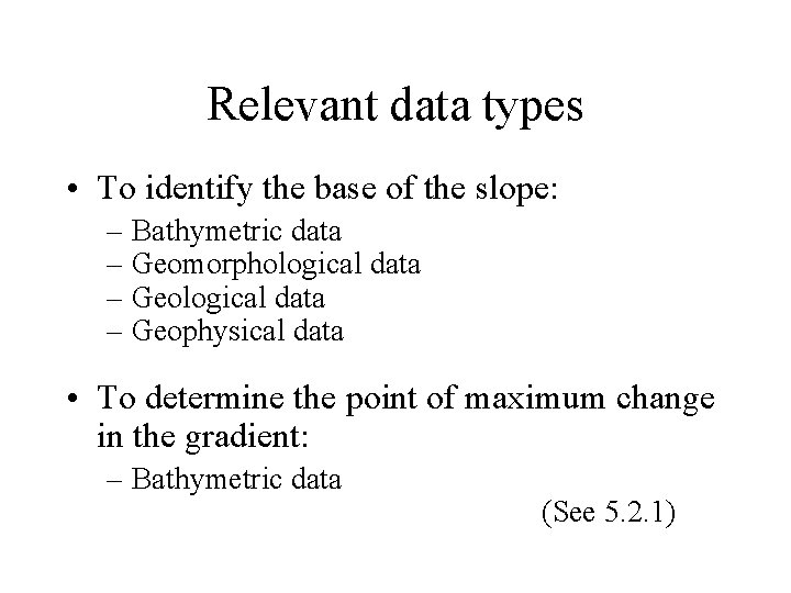 Relevant data types • To identify the base of the slope: – Bathymetric data