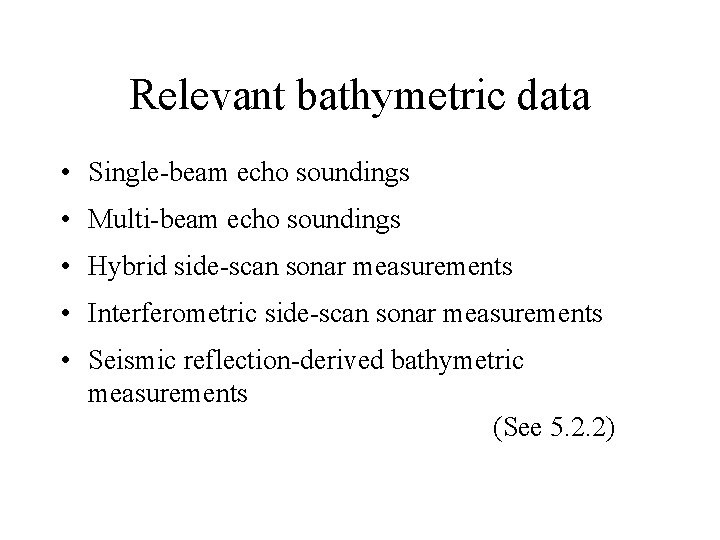 Relevant bathymetric data • Single-beam echo soundings • Multi-beam echo soundings • Hybrid side-scan