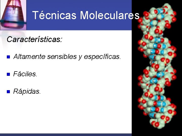 Técnicas Moleculares Características: n Altamente sensibles y específicas. n Fáciles. n Rápidas. 