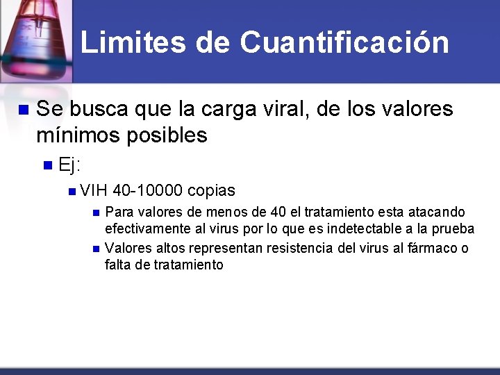 Limites de Cuantificación n Se busca que la carga viral, de los valores mínimos