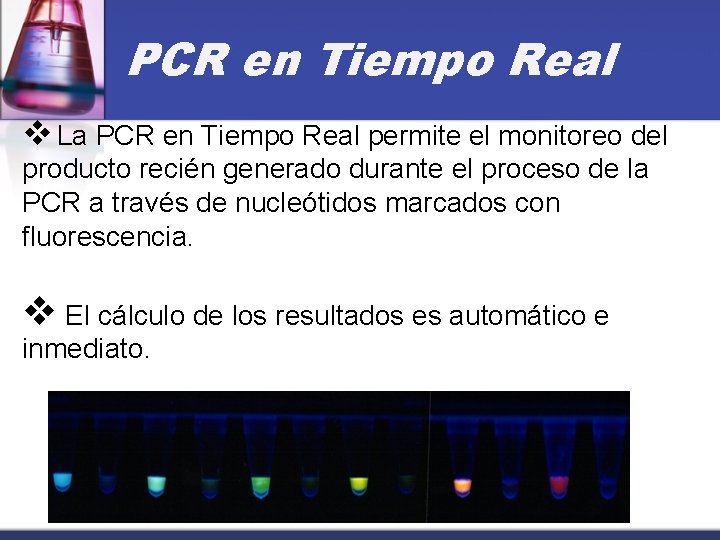 PCR en Tiempo Real v La PCR en Tiempo Real permite el monitoreo del