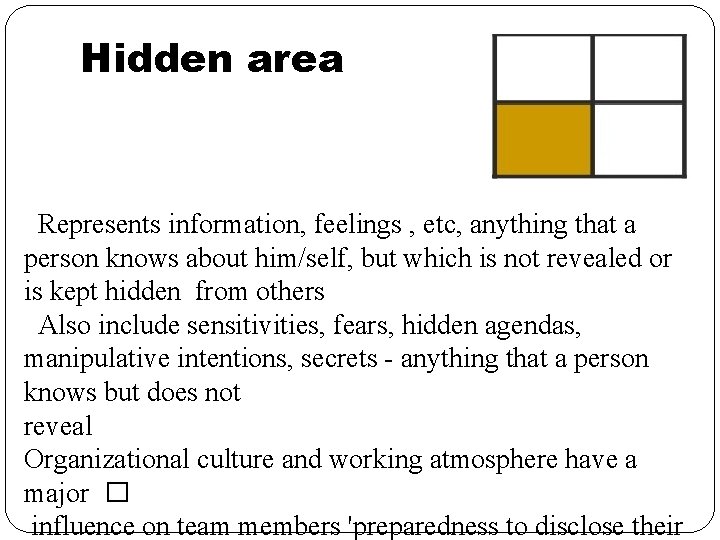 Hidden area Represents information, feelings , etc, anything that a person knows about him/self, Hidden area Represents information, feelings , etc, anything that a person knows about him/self,