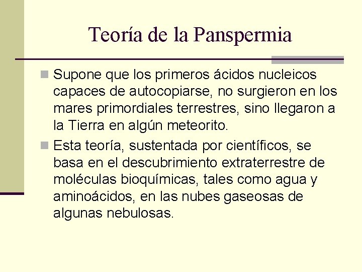 Teoría de la Panspermia n Supone que los primeros ácidos nucleicos capaces de autocopiarse,