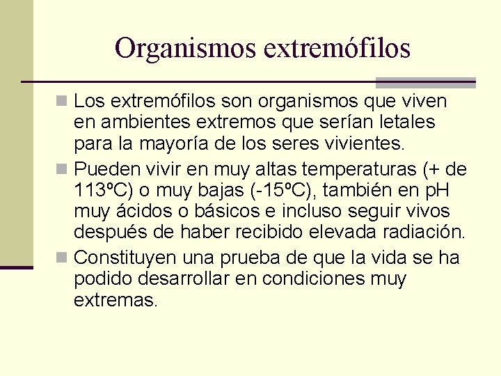 Organismos extremófilos n Los extremófilos son organismos que viven en ambientes extremos que serían