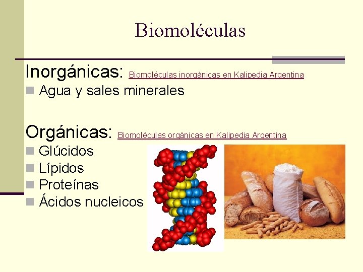 Biomoléculas Inorgánicas: Biomoléculas inorgánicas en Kalipedia Argentina n Agua y sales minerales Orgánicas: Biomoléculas