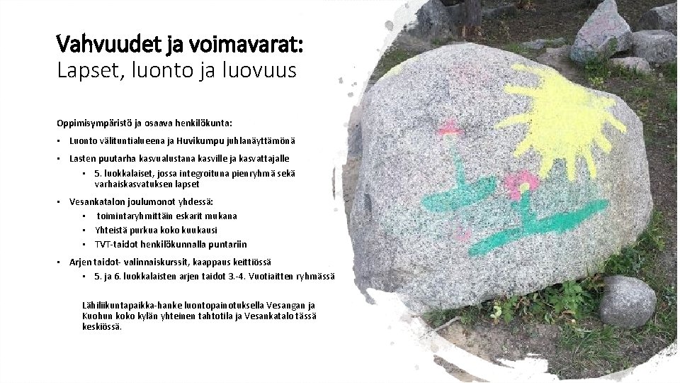 Vahvuudet ja voimavarat: Lapset, luonto ja luovuus Oppimisympäristö ja osaava henkilökunta: • Luonto välituntialueena