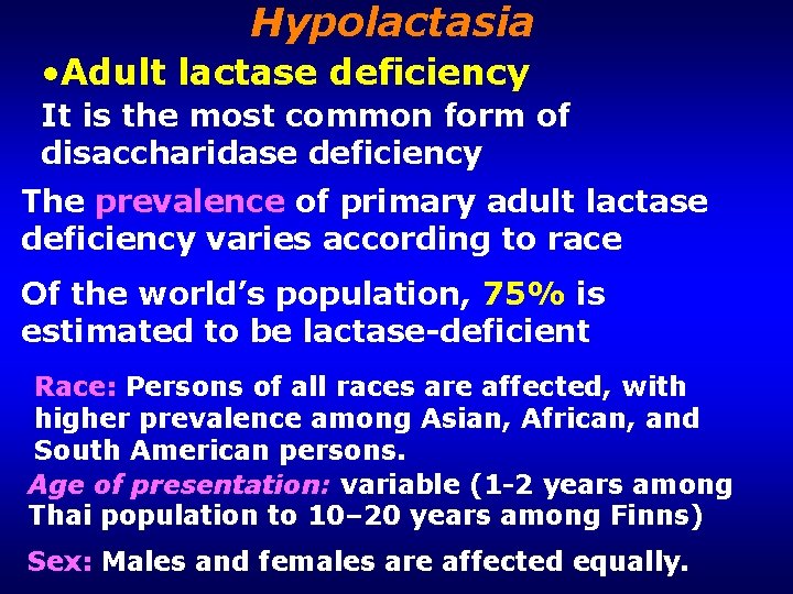 Hypolactasia • Adult lactase deficiency It is the most common form of disaccharidase deficiency