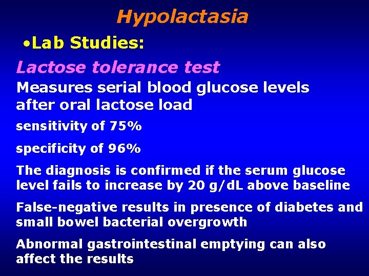 Hypolactasia • Lab Studies: Lactose tolerance test Measures serial blood glucose levels after oral