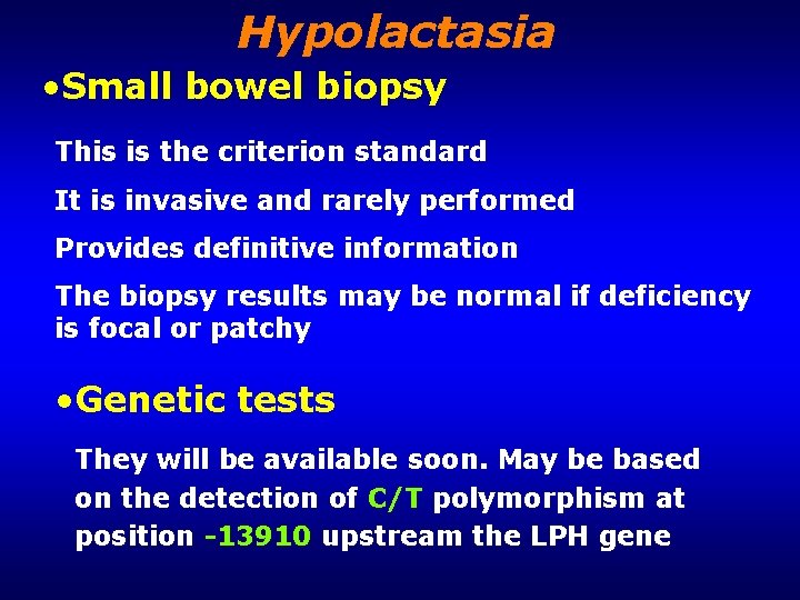 Hypolactasia • Small bowel biopsy This is the criterion standard It is invasive and
