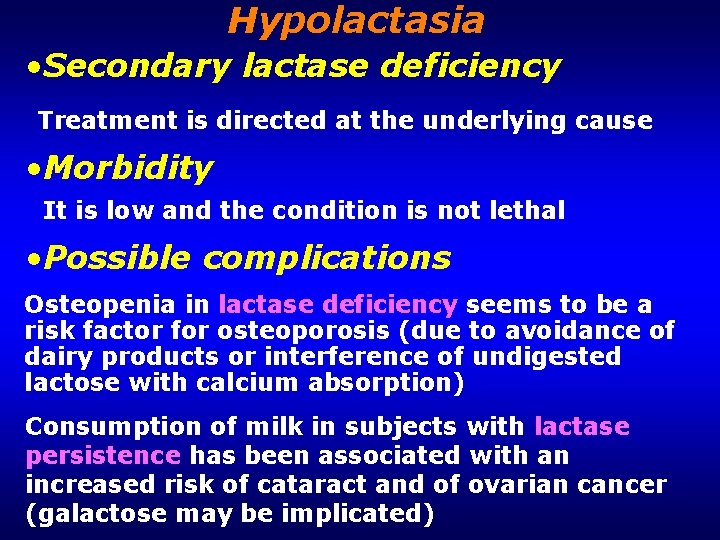 Hypolactasia • Secondary lactase deficiency Treatment is directed at the underlying cause • Morbidity