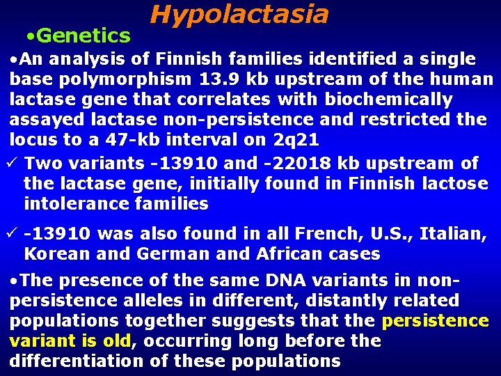  • Genetics Hypolactasia • An analysis of Finnish families identified a single base
