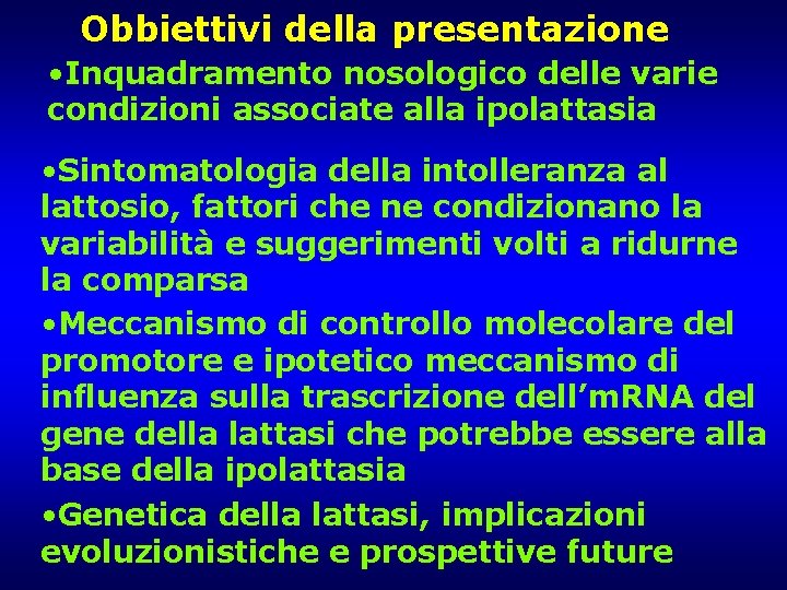 Obbiettivi della presentazione • Inquadramento nosologico delle varie condizioni associate alla ipolattasia • Sintomatologia