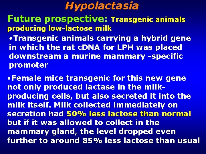 Hypolactasia Future prospective: Transgenic animals producing low-lactose milk • Transgenic animals carrying a hybrid
