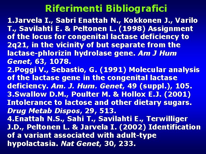 Riferimenti Bibliografici 1. Jarvela I. , Sabri Enattah N. , Kokkonen J. , Varilo