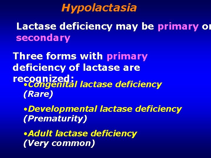 Hypolactasia Lactase deficiency may be primary or secondary Three forms with primary deficiency of
