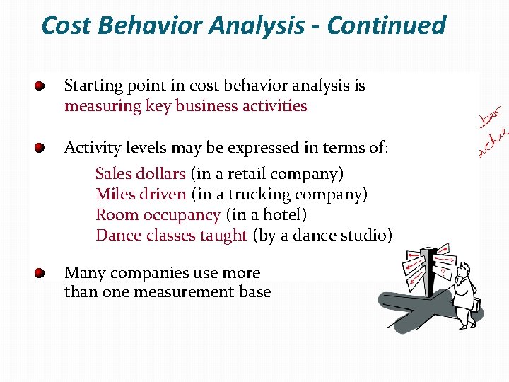 Cost Behavior Analysis - Continued Starting point in cost behavior analysis is measuring key