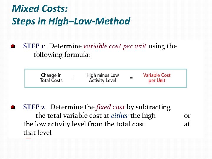 Mixed Costs: Steps in High–Low-Method STEP 1: Determine variable cost per unit using the