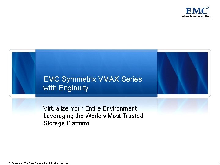 EMC Symmetrix VMAX Series with Enginuity Virtualize Your Entire Environment Leveraging the World’s Most