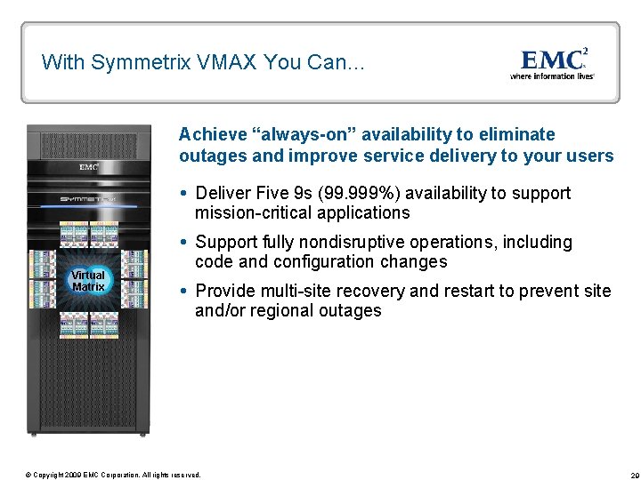 With Symmetrix VMAX You Can… Achieve “always-on” availability to eliminate outages and improve service